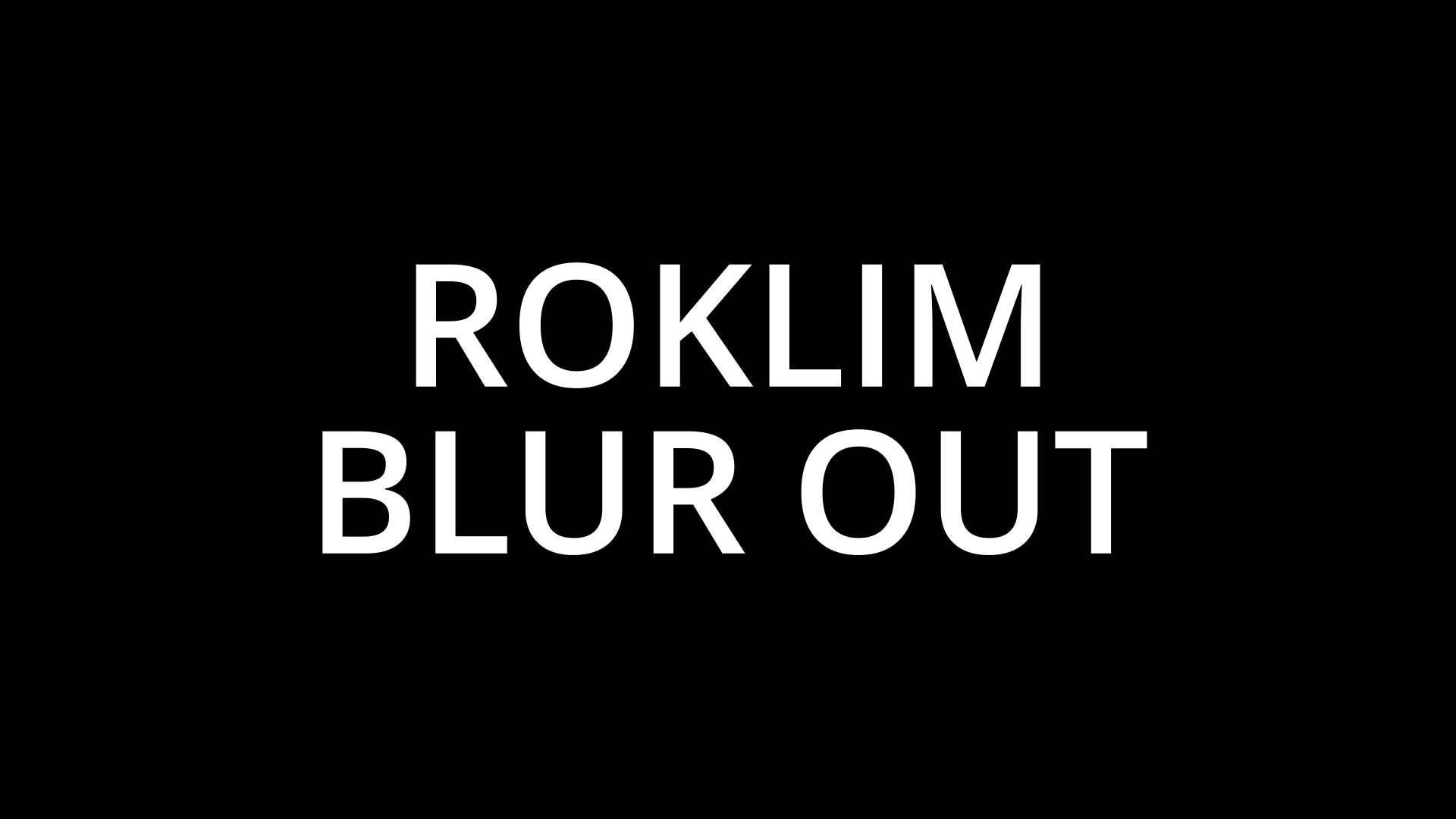 ROKLIM_Blur_Out